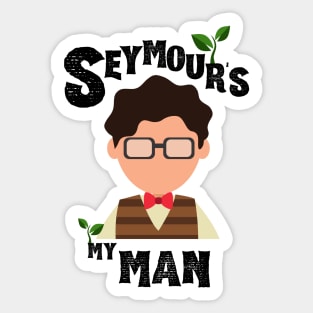 Seymour's My Man - Suddenly Seymour - Little Shop of Horrors Sticker